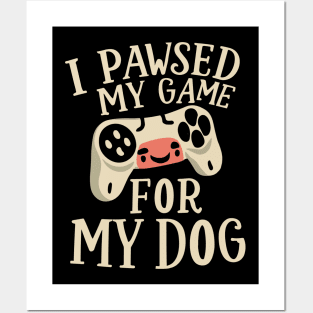 I Pawsed My Game For My Dog Posters and Art